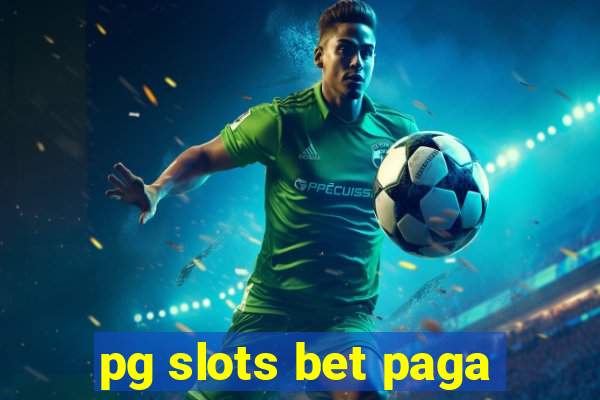 pg slots bet paga